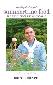 Pdf download textbooks Summertime Food: The Essence of Fresh Cooking 9781733288538 by Marc J Sievers, Ryan L Sievers