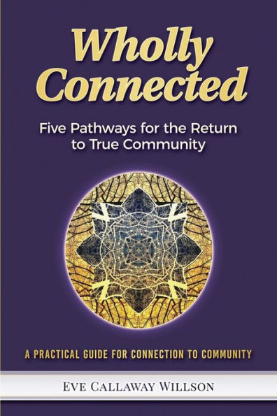 Wholly Connected: Five Pathways for the Return to True Community