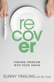 Title: Recover: Finding Freedom with Food Again, Author: Sunny Yingling