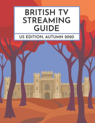 Title: British TV Streaming Guide: US Edition, Autumn 2020, Author: David Ford