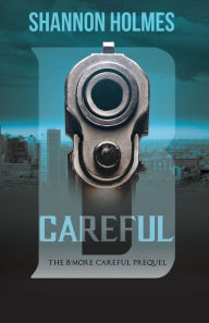 Title: B-Careful: The B-More Careful Prequel, Author: Shannon Holmes