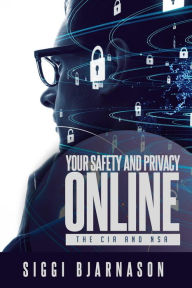 Title: Your Safety and Privacy Online: The CIA and NSA, Author: Siggi Bjarnason