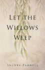 Let the Willows Weep