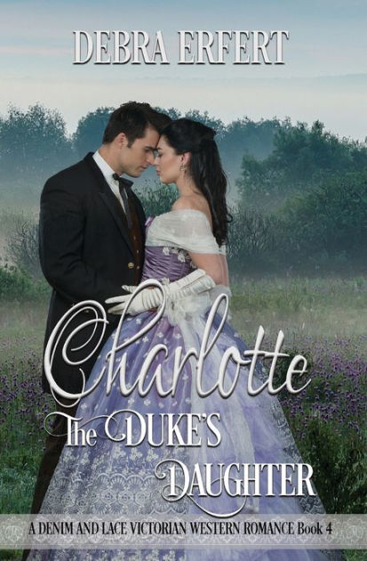 Charlotte; the Duke's Daughter: A DENIM AND LACE VICTORIAN WESTERN ...