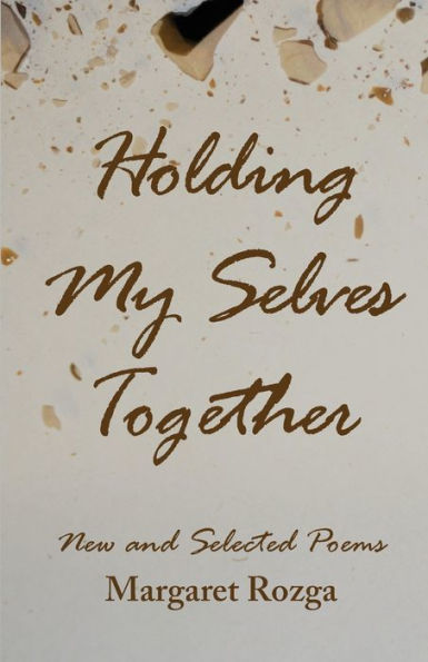 Holding My Selves Together: New and Selected Poems