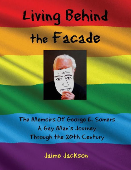 Living Behind the Façade: Memoirs Of A Gay Man's Journey Through 20th Century