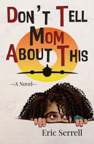 Title: Don't Tell Mom About This, Author: Eric Serrell