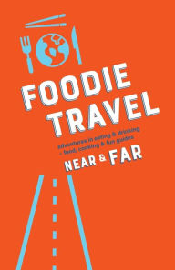 Title: Foodie Travel Near & Far, Author: C.R. Luteran