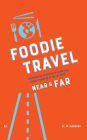 Foodie Travel Near & Far (adventures in eating & drinking + food, cooking & fun guides)