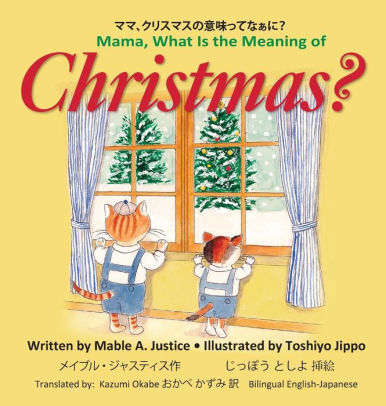 Mama What Is The Meaning Of Christmas By Mable A Justice Toshiyo Jippo Hardcover Barnes Noble
