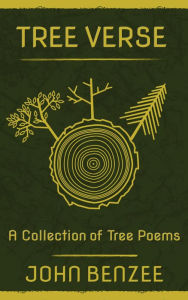 Title: Tree Verse: A Collection of Tree Poems, Author: John Benzee