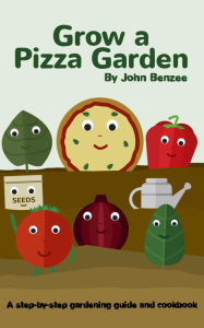 Title: Grow a Pizza Garden, Author: John Benzee