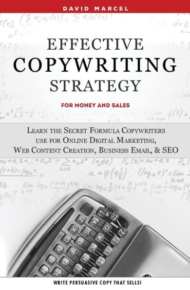 Effective Copywriting Strategy-for Money & Sales: Learn the secret formula copywriters use for Online Digital Marketing, Web Content Creation, Business Email, & SEO.