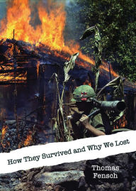 Title: How They Survived and Why We Lost: Central Intelligence Agency Analysis, 1966: The Vietnamese Communists' Will to Persist, Author: Thomas Fensch