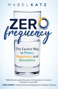 Title: Zero Frequency: The Easiest Way to Peace, Happiness, and Abundance.:, Author: Mabel Katz