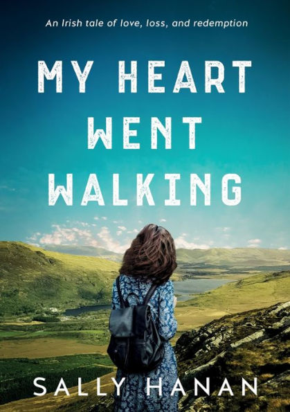 My Heart Went Walking: An Irish tale of love, loss, and redemption