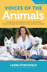 Title: Voices of the Animals: A collection of insightful articles and stories that will change the way you view and treat animals., Author: Laura Stinchfield