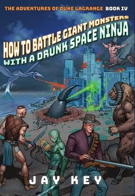 How to Battle Giant Monsters with a Drunk Space Ninja: The Adventures of Duke LaGrange, Book Four