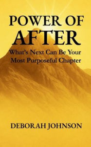 Amazon book downloads for ipad Power of After: What's Next Can Be Your Most Purposeful Chapter by Deborah Johnson English version 9781733348485 DJVU FB2