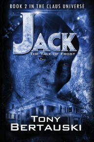 Title: Jack: The Tale of Frost, Author: Tony Bertauski