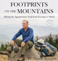 Title: Footprints on the Mountains: Hiking the Appalachian Trail from Georgia to Maine, Author: Dennis Renshaw