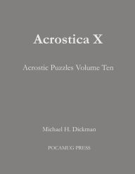 Title: Acrostica X: Acrostic Puzzles Volume Ten, Author: Michael H Dickman
