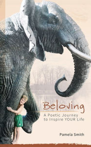 Title: Beloving: A Poetic Journey To Inspire YOUR Life, Author: Pamela Smith
