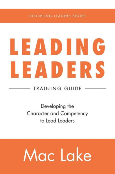 Leading Leaders: Developing the Character and Competency to Lead Leaders