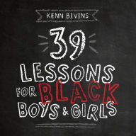 Title: 39 Lessons for Black Boys & Girls, Author: Kenn Bivins