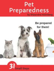 Title: Pet Preparedness: A Household Handbook for Pet Owners, Author: Shawndra Holmberg