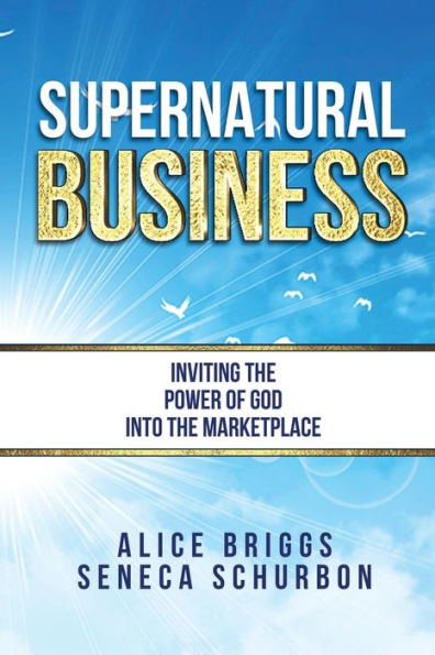 Supernatural Business: Inviting the Power of God Into Marketplace