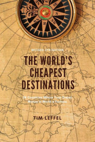 Title: The World's Cheapest Destinations:: 26 Countries Where Your Travel Money is Worth a Fortune, Author: Tim Leffel