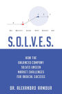 S.O.L.V.E.S.: How the Balanced Company Solves Unseen Market Challenges for Radical Success