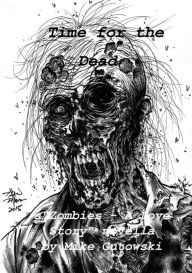 Title: Time for the Dead: Zombies - A Love Story, Author: Mike Gutowski