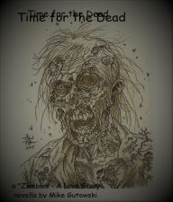 Title: Time for the Dead: Zombies - A Love Story, Author: Mike Gutowski