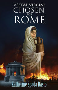 Title: Vestal Virgin: Chosen For Rome, Author: Katherine Spada Basto