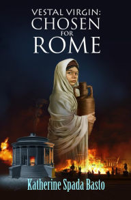 Title: Vestal Virgin: Chosen For Rome, Author: KATHERINE SPADA BASTO