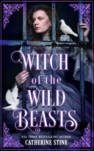 Title: Witch of the Wild Beasts, Author: Catherine Stine