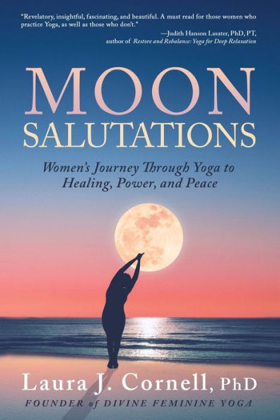 Moon Salutations: Women's Journey Through Yoga to Healing, Power, and Peace