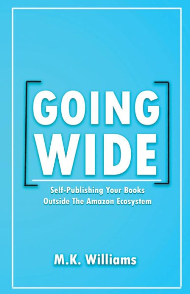 Going Wide: Self-Publishing Your Books Outside The Amazon Ecosystem