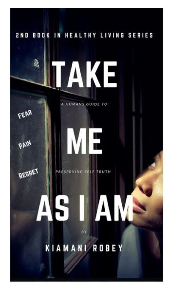 Take Me As I Am: A Humans Guide to Preserving Self Truth: