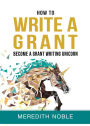 How to Write a Grant: Become a Grant Writing Unicorn