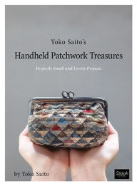 Ebook downloads for mobiles Yoko Saito's Handheld Patchwork Treasures: Perfectly Small and Lovely Projects by Yoko Saito 9781733397728 in English PDF FB2 MOBI