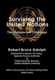 Title: Surviving the United Nations: The Unexpected Challenge, Author: Robert Bruce Adolph