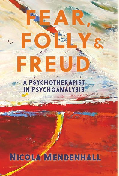 Fear, Folly & Freud: A Psychotherapist in Psychoanalysis