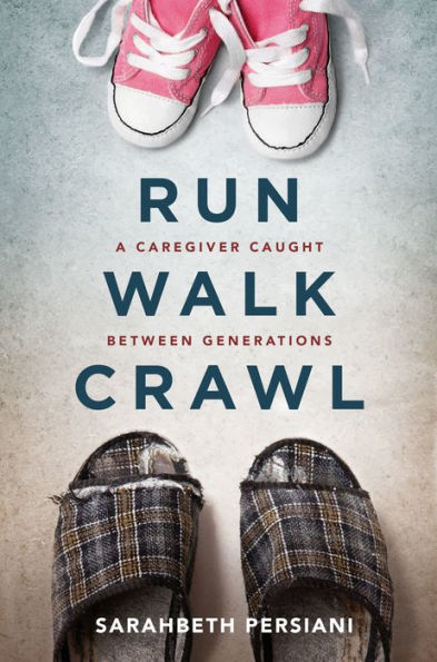 Run Walk Crawl: A Caregiver Caught Between Generations