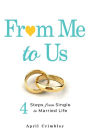 From Me to Us: 4 Steps From Single to Married Life