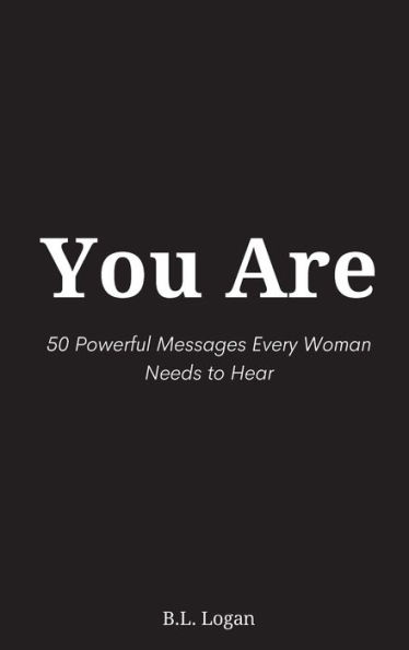 You Are: 50 Powerful Messages Every Woman Needs to Hear