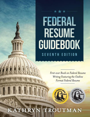 Federal Resume Guidebook 7th Edition By Kathryn K Troutman John