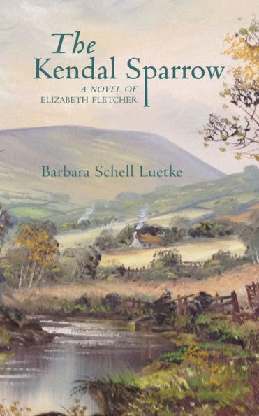 The Kendal Sparrow: A Novel of Elizabeth Fletcher